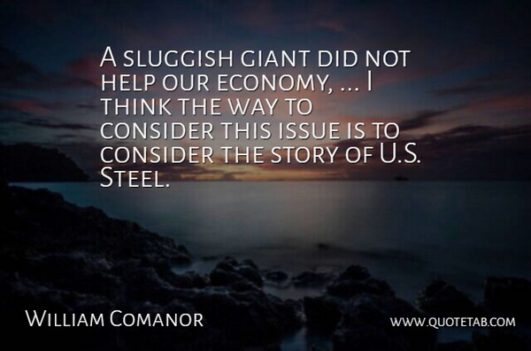 William Comanor Quote About Consider, Giant, Help, Issue, Sluggish: A Sluggish Giant Did Not...