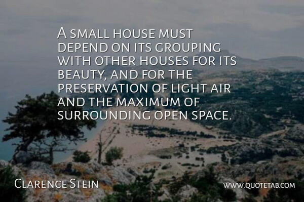Clarence Stein Quote About Air, Space, Light: A Small House Must Depend...