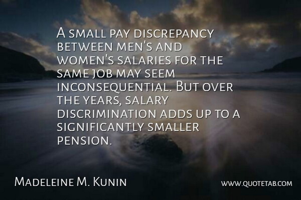 Madeleine M. Kunin Quote About Jobs, Men, Years: A Small Pay Discrepancy Between...