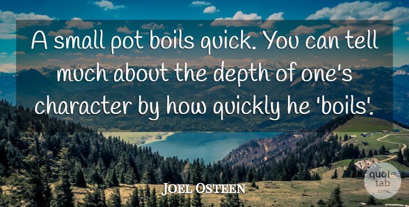 Joel Osteen Quote About Character, Depth, Pot: A Small Pot Boils Quick...