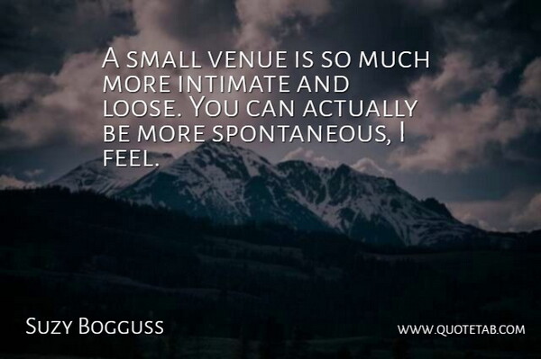 Suzy Bogguss Quote About Spontaneity, Spontaneous, Intimate: A Small Venue Is So...