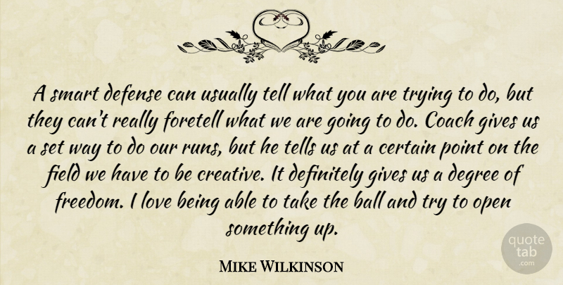 Mike Wilkinson Quote About Ball, Certain, Coach, Defense, Definitely: A Smart Defense Can Usually...