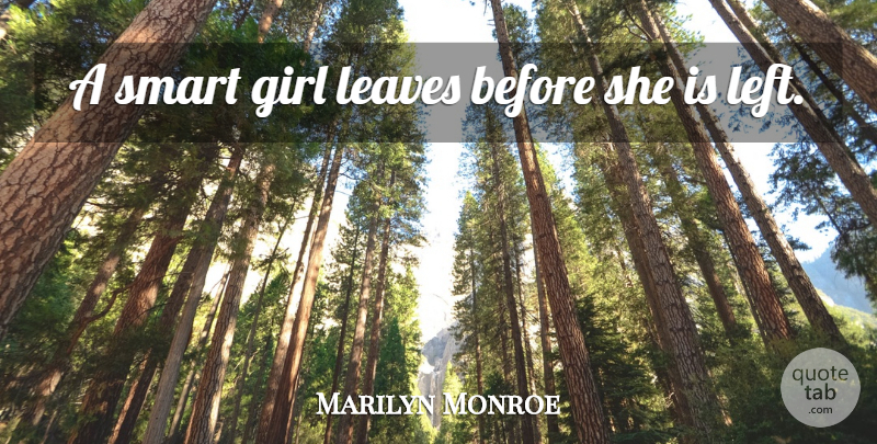 Marilyn Monroe Quote About Girl, Smart, Smart Girl: A Smart Girl Leaves Before...