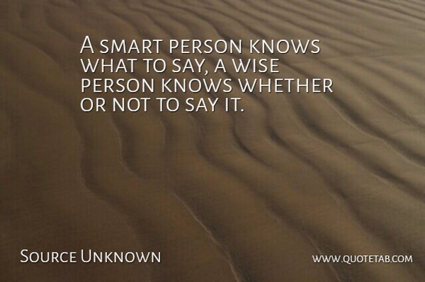Source Unknown Quote About Knows, Smart, Speakers And Speaking, Whether, Wise: A Smart Person Knows What...