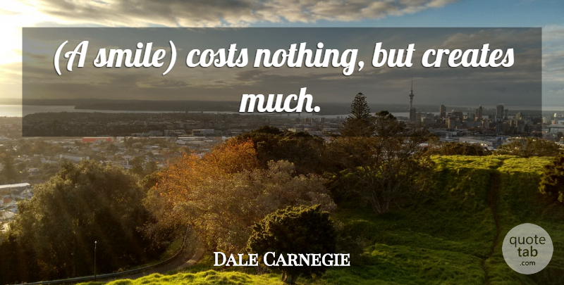 Dale Carnegie Quote About Cost: A Smile Costs Nothing But...