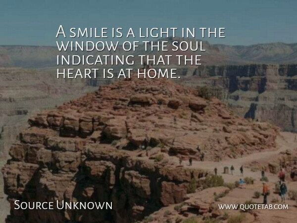 Source Unknown Quote About Heart, Light, Smile, Smiles, Soul: A Smile Is A Light...