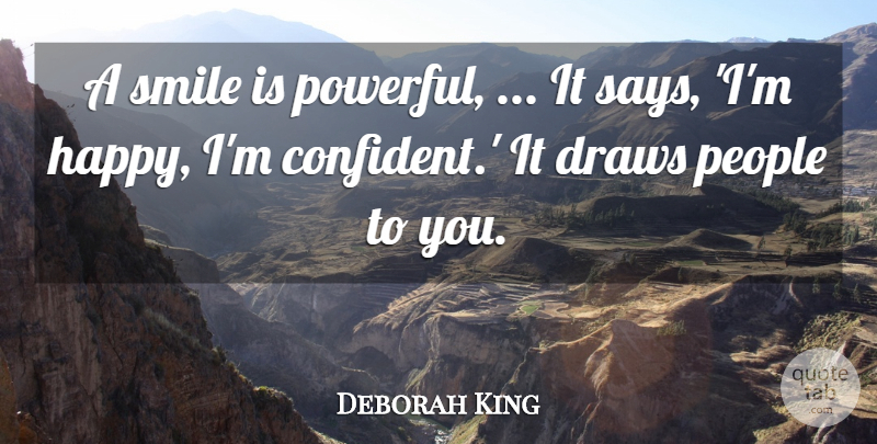 Deborah King Quote About Draws, People, Smile: A Smile Is Powerful It...