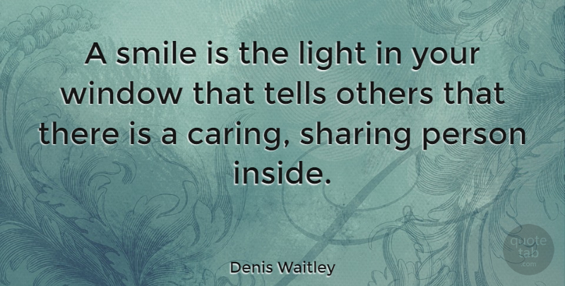 Denis Waitley Quote About Smile, Caring, Light: A Smile Is The Light...