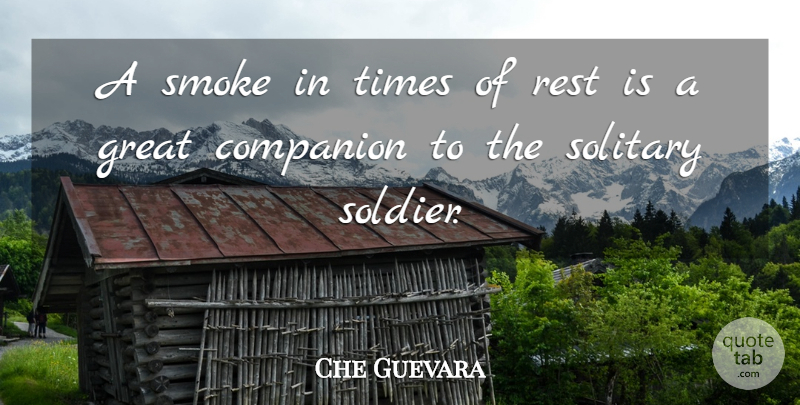 Che Guevara Quote About Soldier, Companion, Solitary: A Smoke In Times Of...
