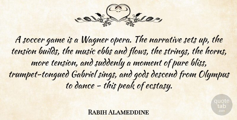 Rabih Alameddine Quote About Descend, Gabriel, Game, Gods, Moment: A Soccer Game Is A...