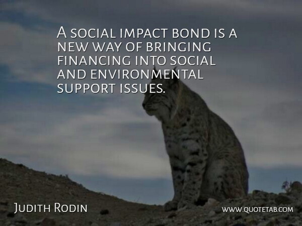 Judith Rodin Quote About Issues, Impact, Support: A Social Impact Bond Is...