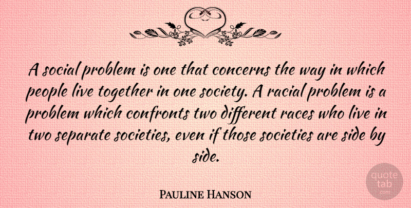 Pauline Hanson Quote About Race, Two, People: A Social Problem Is One...