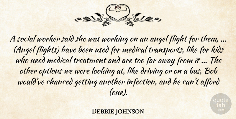 Debbie Johnson Quote About Afford, Angel, Bob, Driving, Far: A Social Worker Said She...