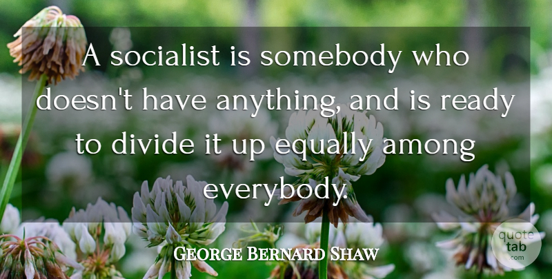 George Bernard Shaw Quote About Humor, Debt, Socialism: A Socialist Is Somebody Who...