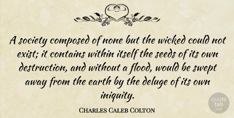 Charles Caleb Colton Quote About Wicked, Earth, Would Be: A Society Composed Of None...