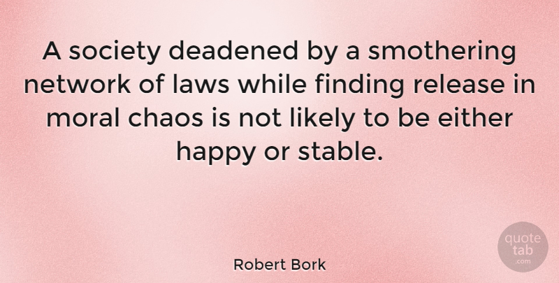 Robert Bork Quote About Life And Love, Law, Government: A Society Deadened By A...