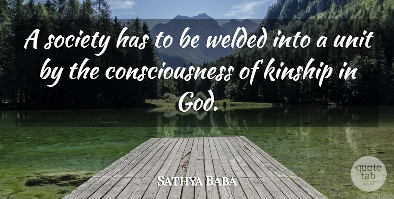 Sathya Baba Quote About Consciousness, Kinship, Society, Unit: A Society Has To Be...