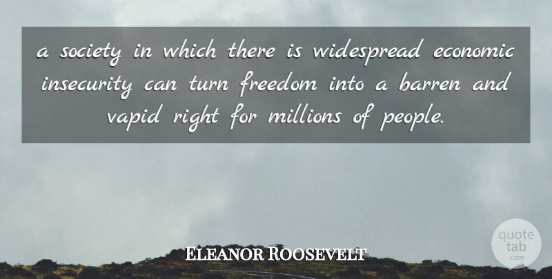 Eleanor Roosevelt Quote About People, Insecurity, Poverty: A Society In Which There...