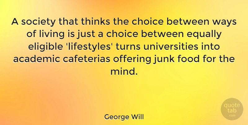 George Will Quote About Thinking, Offering, Choices: A Society That Thinks The...
