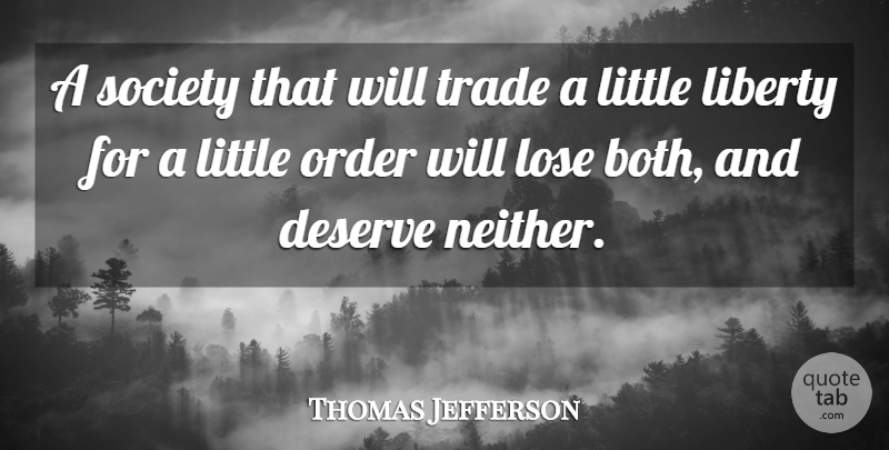 Thomas Jefferson Quote About Order, Liberty, Littles: A Society That Will Trade...