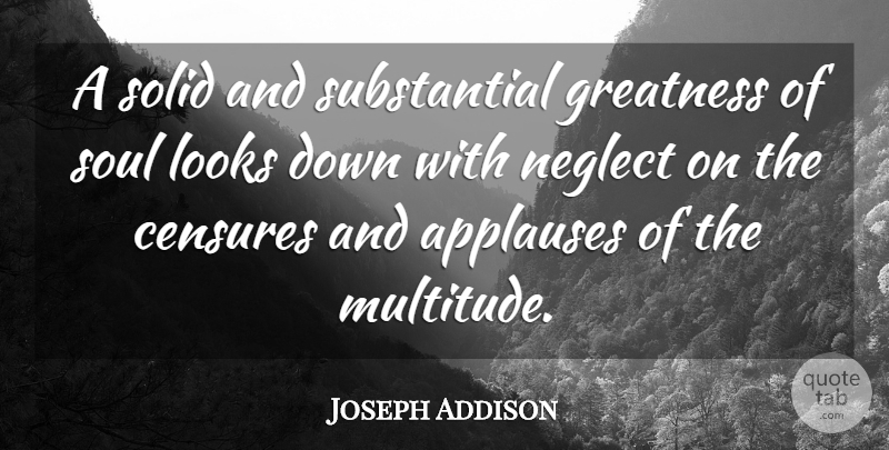 Joseph Addison Quote About Greatness, Soul, Looks: A Solid And Substantial Greatness...