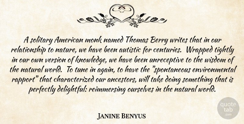 Janine Benyus Quote About Nature, Writing, Environmental: A Solitary American Monk Named...