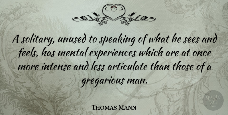 Thomas Mann Quote About Men, Talking, Intense: A Solitary Unused To Speaking...