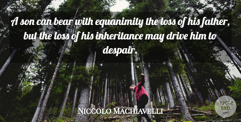 Niccolo Machiavelli Quote About Father, Loss, Son: A Son Can Bear With...