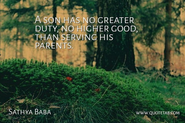 Sathya Baba Quote About Duty, Greater, Higher, Serving, Son: A Son Has No Greater...