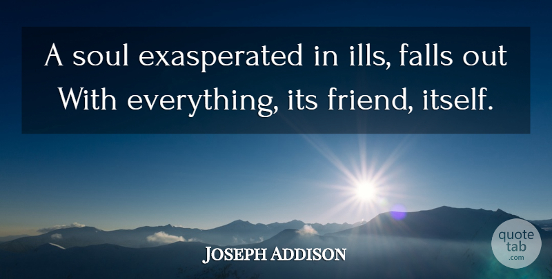 Joseph Addison Quote About Fall, Soul: A Soul Exasperated In Ills...