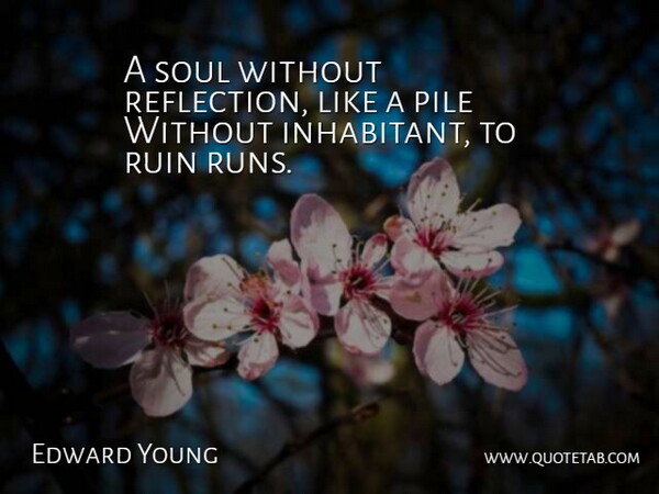 Edward Young Quote About Running, Reflection, Soul: A Soul Without Reflection Like...