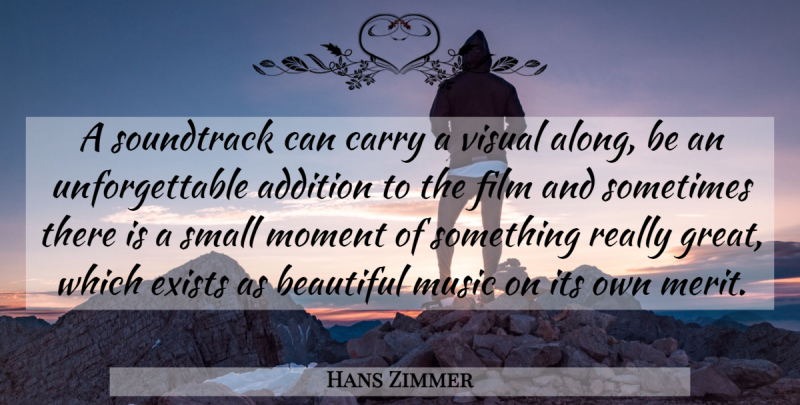 Hans Zimmer Quote About Addition, Beautiful, Carry, Exists, Moment: A Soundtrack Can Carry A...