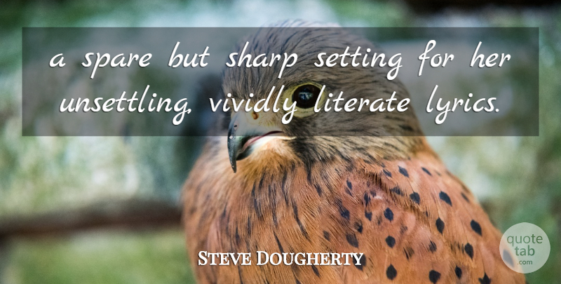 Steve Dougherty Quote About Literate, Setting, Sharp, Spare: A Spare But Sharp Setting...