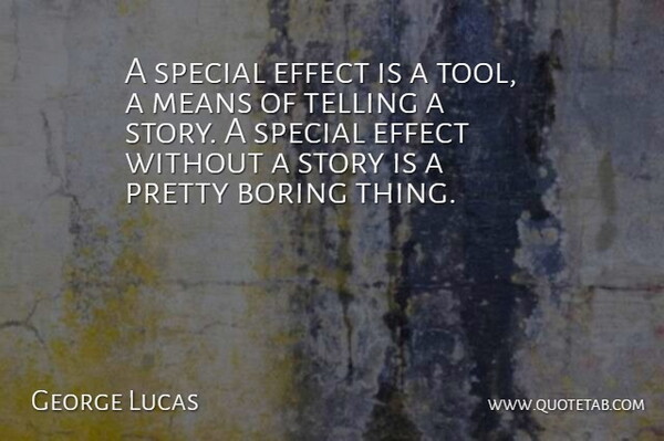 George Lucas Quote About Mean, Special, Tools: A Special Effect Is A...