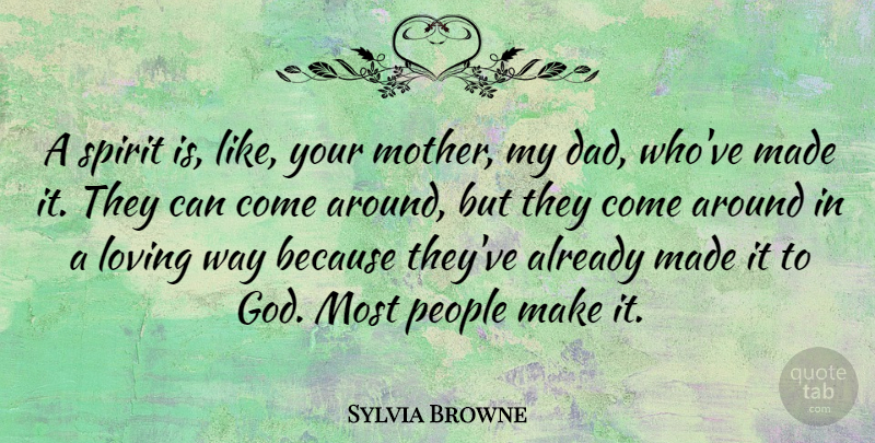 Sylvia Browne Quote About Mother, Dad, People: A Spirit Is Like Your...