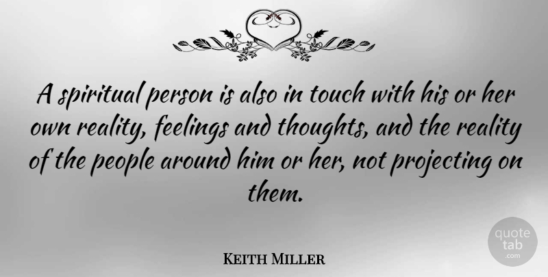 Keith Miller Quote About Spiritual, Reality, People: A Spiritual Person Is Also...