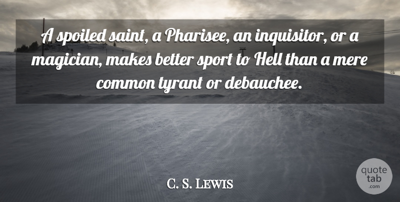 C. S. Lewis Quote About Sports, Tyrants, Pharisees: A Spoiled Saint A Pharisee...