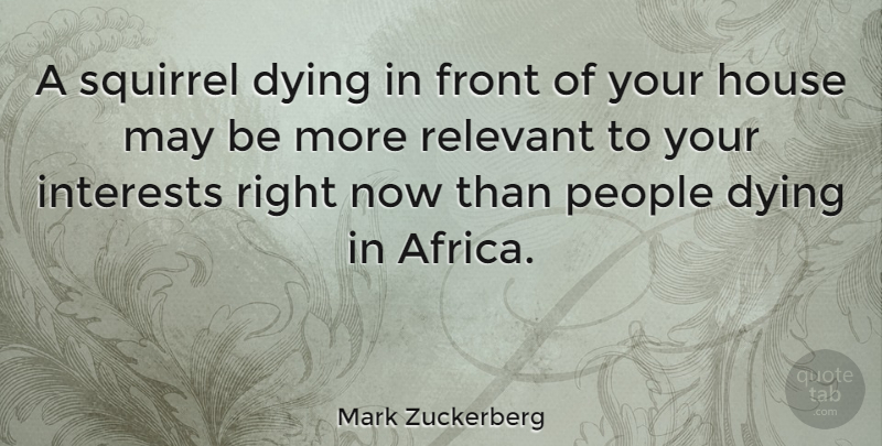 Mark Zuckerberg Quote About Squirrels, People, House: A Squirrel Dying In Front...