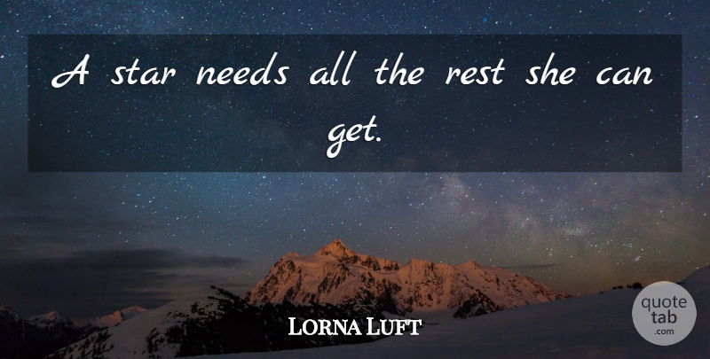 Lorna Luft Quote About Stars, Needs: A Star Needs All The...