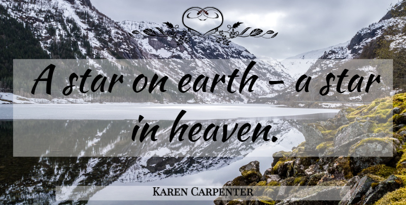 Karen Carpenter Quote About Stars, Tombstone, Heaven: A Star On Earth A...
