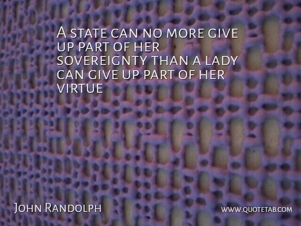John Randolph Quote About Lady, State, Virtue: A State Can No More...