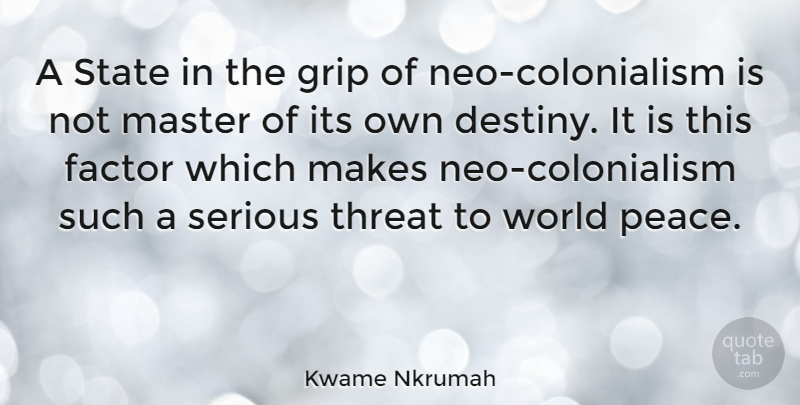 Kwame Nkrumah Quote About Destiny, World, Serious: A State In The Grip...