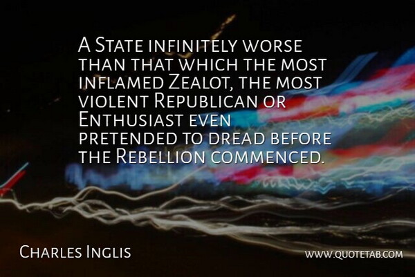 Charles Inglis Quote About Fear, Republican, Rebellion: A State Infinitely Worse Than...