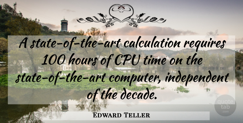 Edward Teller Quote About Art, Independent, Computer: A State Of The Art...