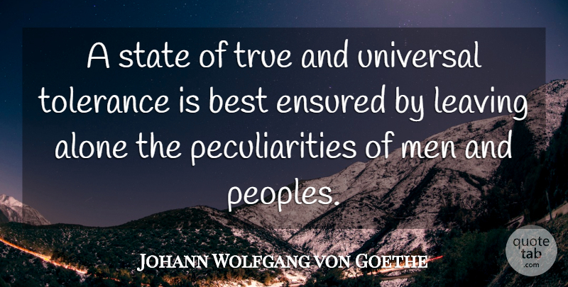 Johann Wolfgang von Goethe Quote About Men, Leaving, Tolerance: A State Of True And...