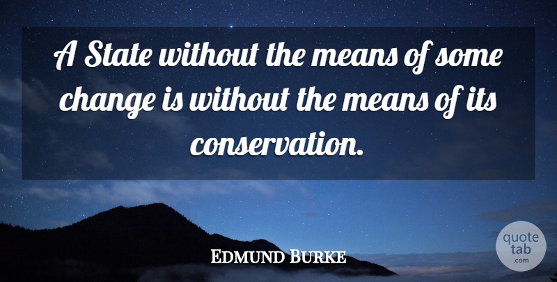 Edmund Burke Quote About Change, Mean, Diversity: A State Without The Means...