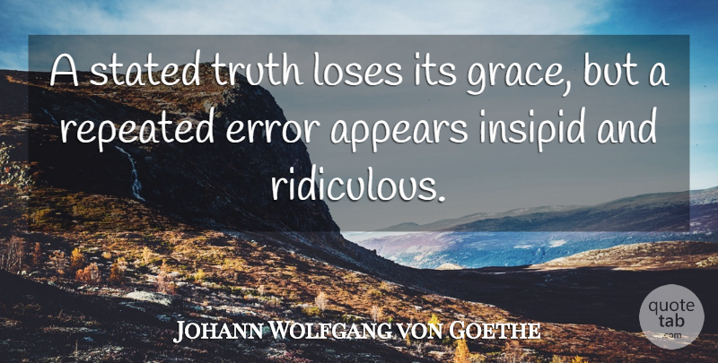 Johann Wolfgang von Goethe Quote About Truth, Errors, Grace: A Stated Truth Loses Its...