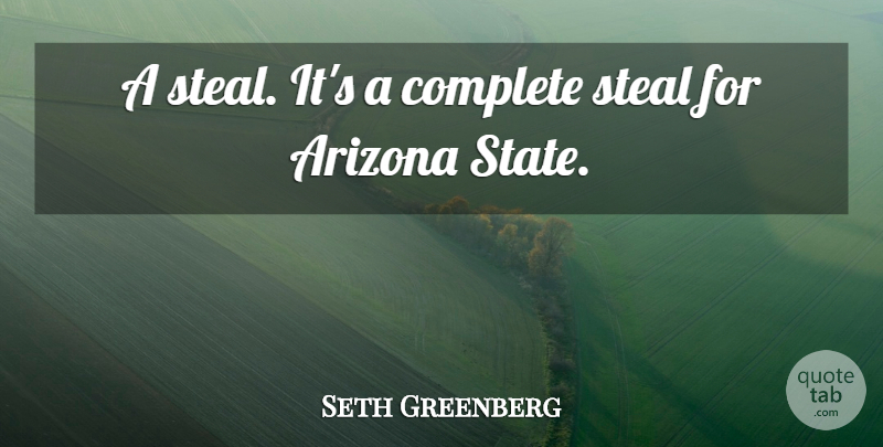 Seth Greenberg Quote About Arizona, Complete, Steal: A Steal Its A Complete...