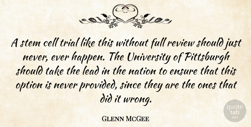 Glenn McGee Quote About Cell, Ensure, Full, Lead, Nation: A Stem Cell Trial Like...