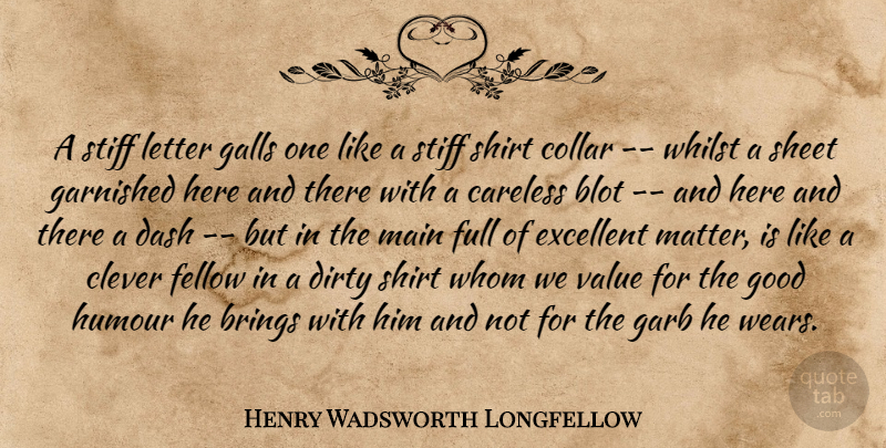 Henry Wadsworth Longfellow Quote About Clever, Dirty, Here And There: A Stiff Letter Galls One...